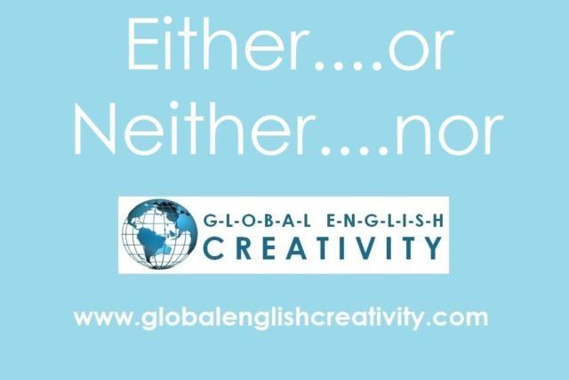'EITHER...OR', 'NEITHER...NOR'-GLOBAL ENGLISH CREATIVITY