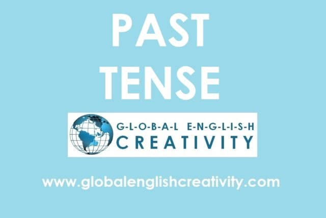 PAST TENSE-GLOBAL ENGLISH CREATIVITY