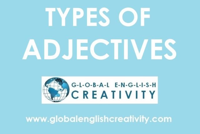 TYPES OF ADJECTIVES-GLOBAL ENGLISH CREATIVITY