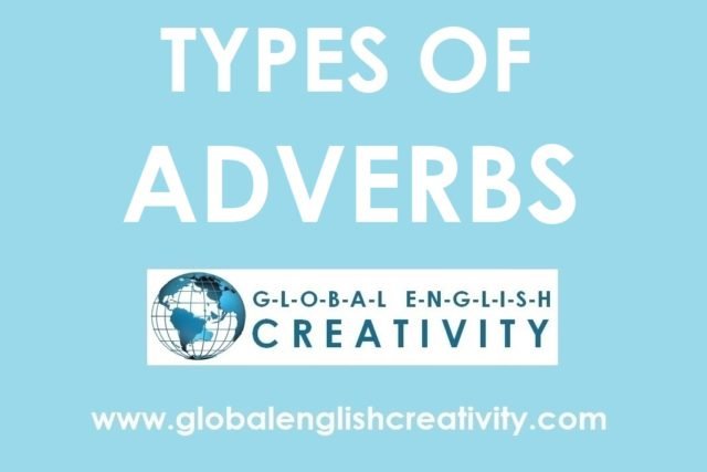 TYPES OF ADVERBS-GLOBAL ENGLISH CREATIVITY