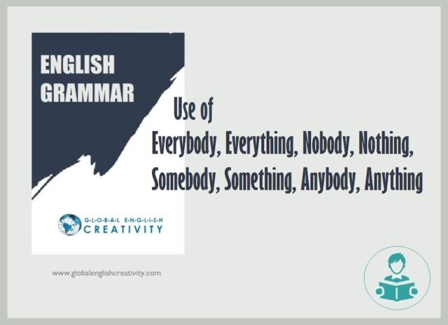 English Grammar- Use of Everybody, Everything, Nobody, Nothing, Somebody, Something, Anybody, Anything
