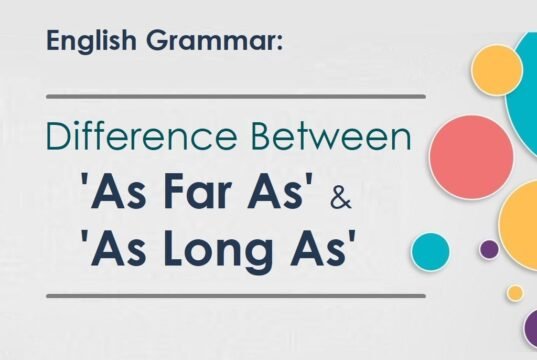 English Grammar-Difference Between As Far As and As Long As